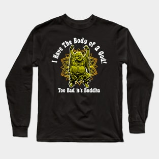I Have The Body Of A God! Long Sleeve T-Shirt